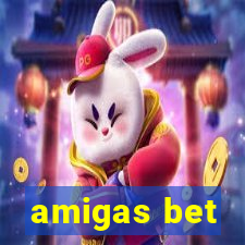 amigas bet